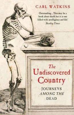 The Undiscovered Country : Journeys Among The Dead
