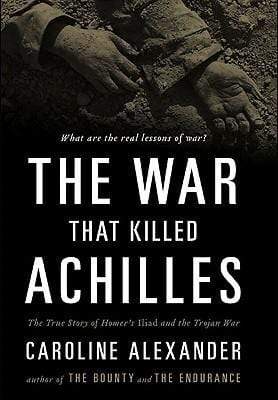 The War That Killed Achilles: The True Story of Homer's Iliad and the Trojan War (HB)
