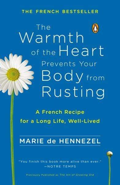 The Warmth of the Heart Prevents Your Body from Rusting: A French Recipe for a Long Life, Well-Lived