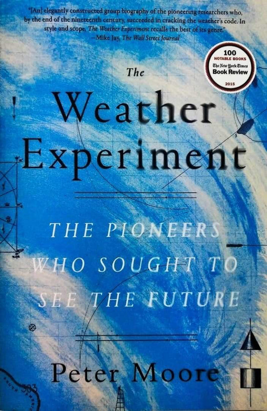 The Weather Experiment : The Pioneers Who Sought To See The Future