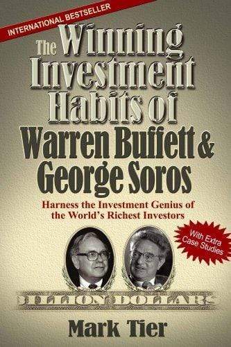 The Winning Investment Habits Of Warren Buffett & George Soros : Harness The Investment Genius Of The World's Richest Investors