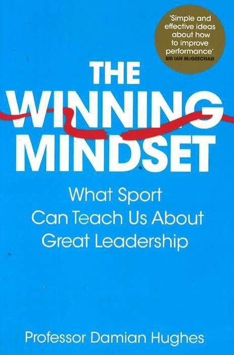 The Winning Mindset : What Sport Can Teach Us About Great Leadership