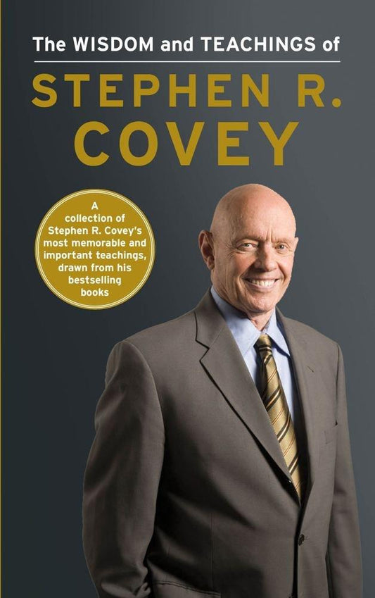 The Wisdom And Teaching Of Stephen R. Covey