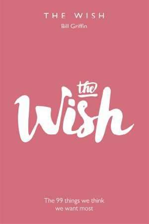 The Wish: The 99 Things We Think We Want Most (HB)