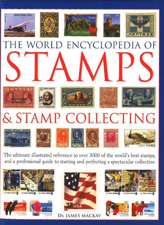 The World Encyclopedia of Stamps & Stamp Collecting : The Ultimate 
Illustrated Reference to Over 3000 of the World's Best Stamps, and a 
Professional Guide to Starting and Perfecting a Spectacular Collection
