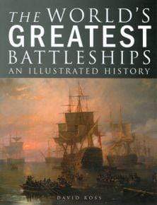 The World's Greatest Battleships: An Illustrated History