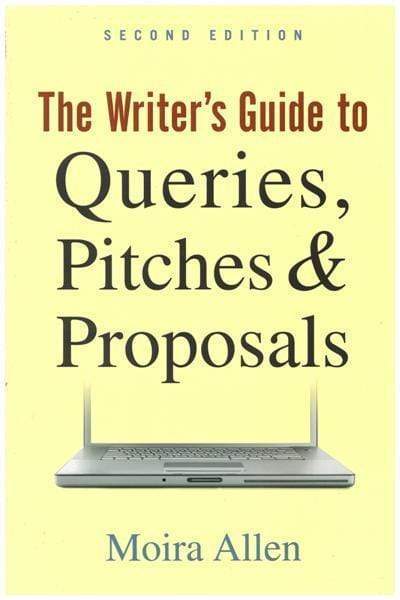 The Writer's Guide To Queries, Pitches And Proposals