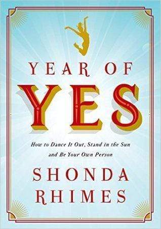 The Year Of Yes: How To Dance It Out, Stand In The Sun And Be Your Own Person (Hb)