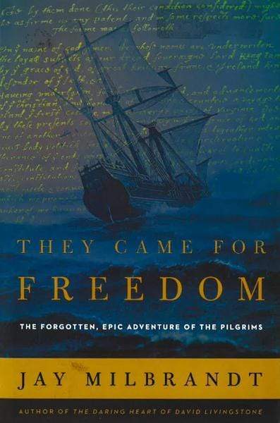 They Came For Freedom: The Forgotten, Epic Adventure Of The Pilgrims