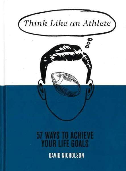 Think Like An Athlete: 57 Ways To Achieve Your Life Goals (Hb)