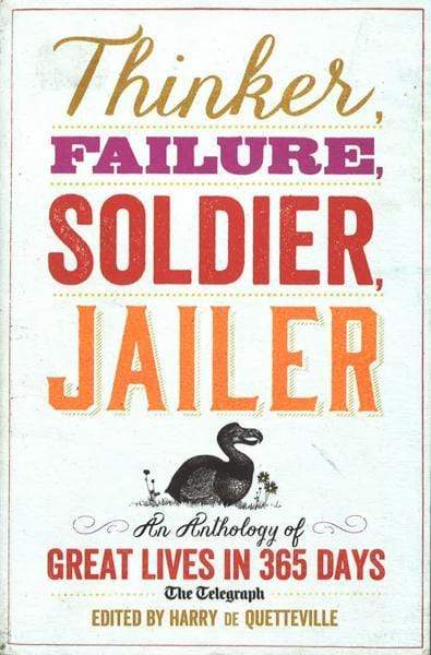 Thinker, Failure, Soldier, Jailer: An Anthology Of Great Lives In 365 Days