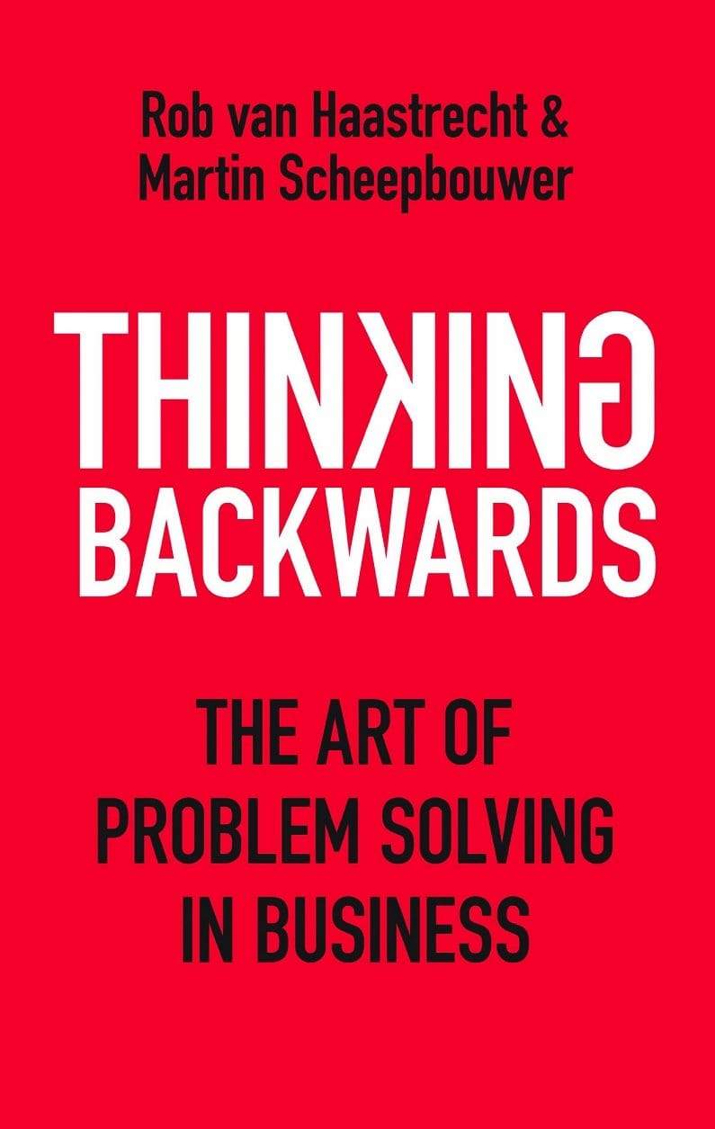 Thinking Backwards : The Art Of Problem Solving In Business