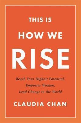 This Is How We Rise: Reach Your Highest Potential, Empower Women, Lead Change in the World