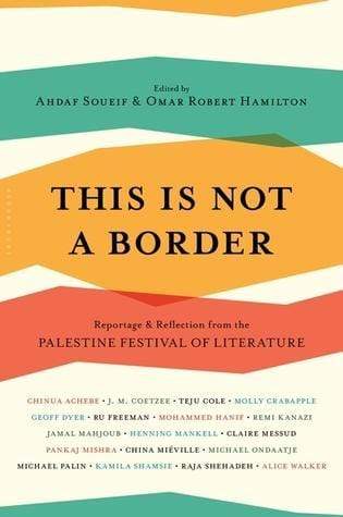 This is Not a Border: Reportage & Reflection From the Palestine Festival of Literature