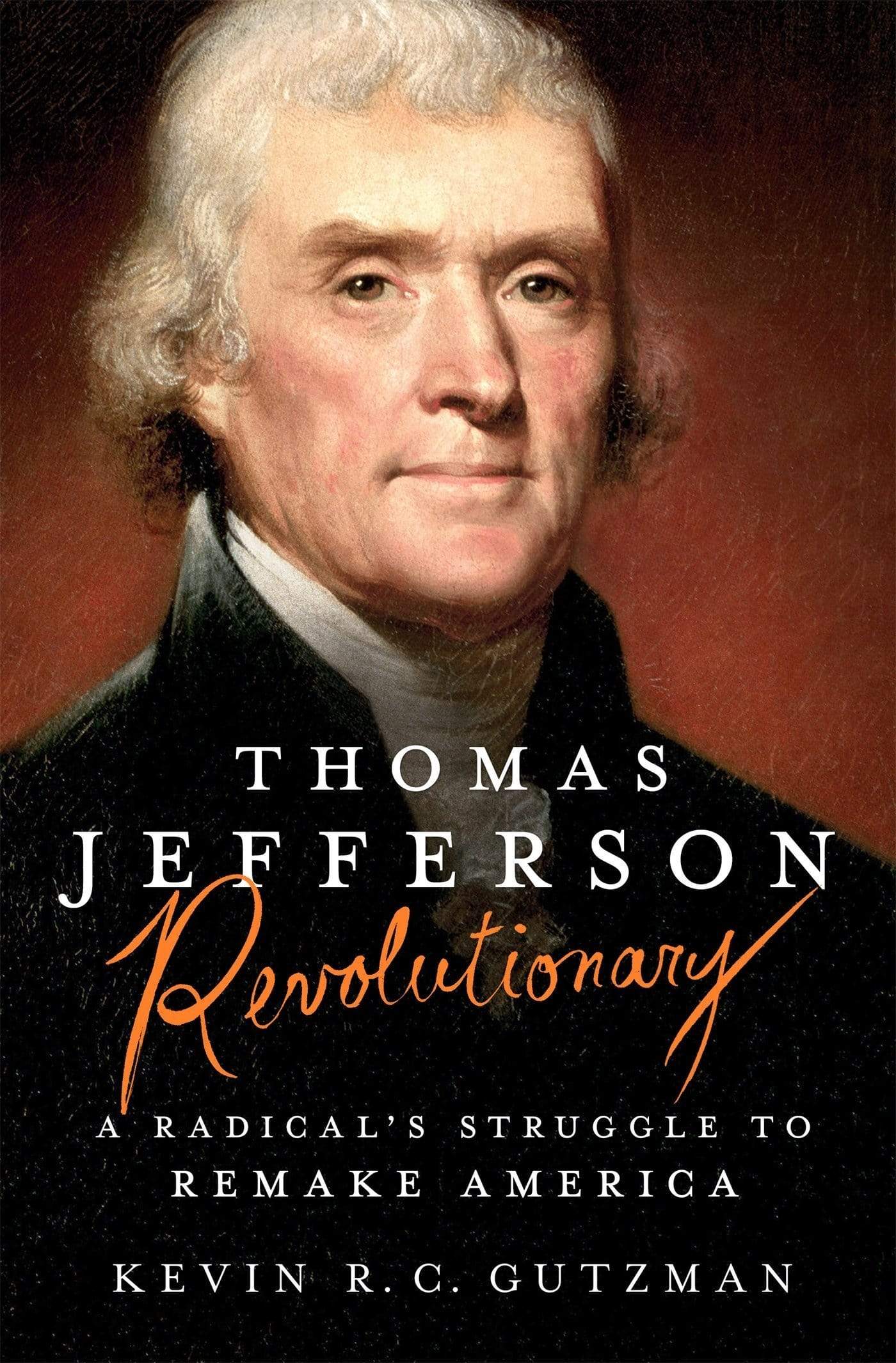Thomas Jefferson Revolutionary: A Radical's Struggle to Remake America