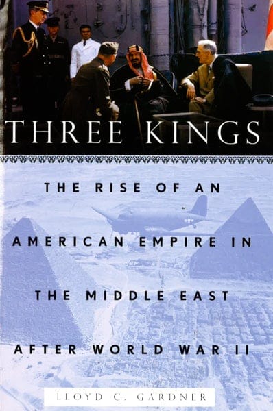 Three Kings: The Rise Of An American Empire In The Middle East After World War Ii