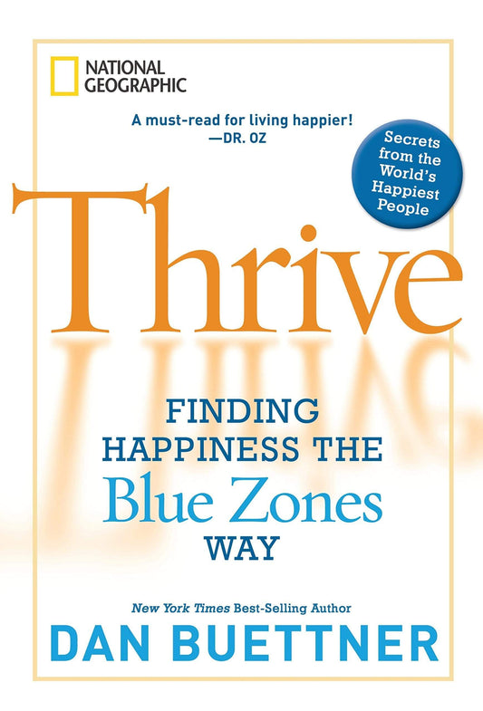 Thrive : Finding Happiness The Blue Zones Way