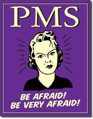 Tin Sign: PMS Be Afraid (40.50 CM X 31.50 CM)