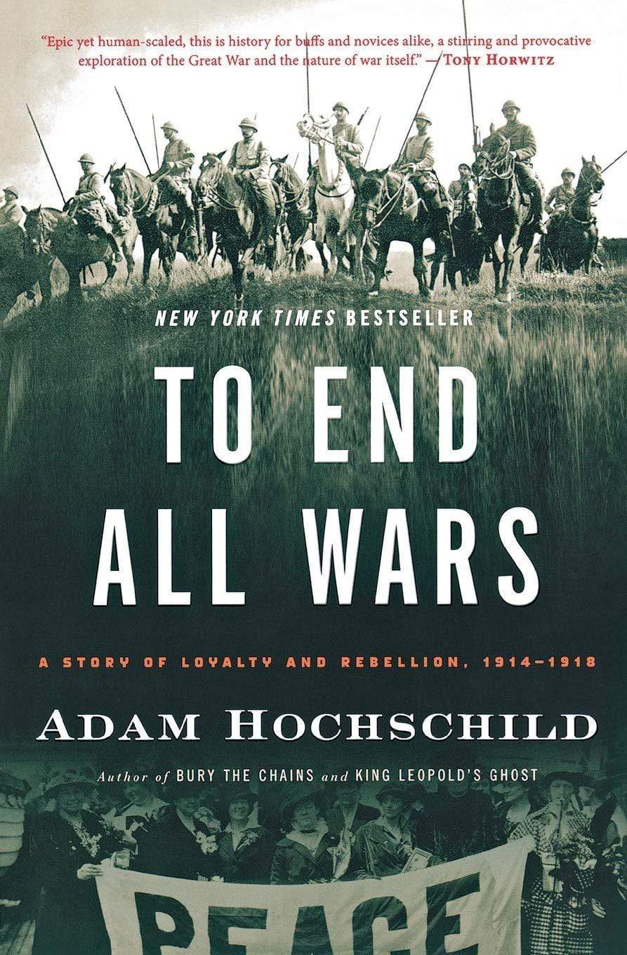 TO END ALL WARS: A STORY OF LOYALTY AND REBELLION 19141918