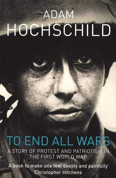 To End All Wars: A Story Of Protest And Patriotism In The First World War