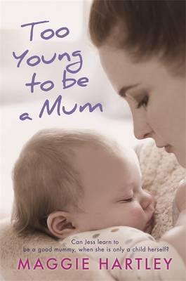 Too Young to be a Mum: Can Jess learn to be a good mummy, when she is only a child herself?