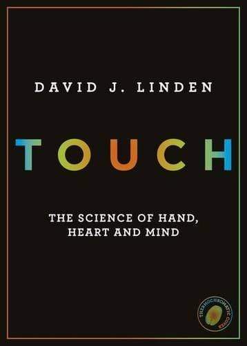 Touch: The Science of Hand, Heart and Mind
