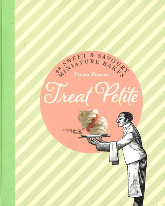 Treat Petite: 42 Sweet And Savoury Miniature Bakes (Hb)