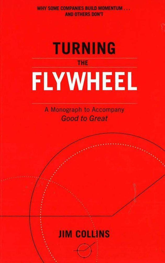 Turning The Flywheel: A Monograph To Accompany Good To Great