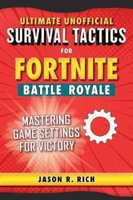Ultimate Unofficial Survival Tactics For Fortniters: Mastering Game Settings For Victory