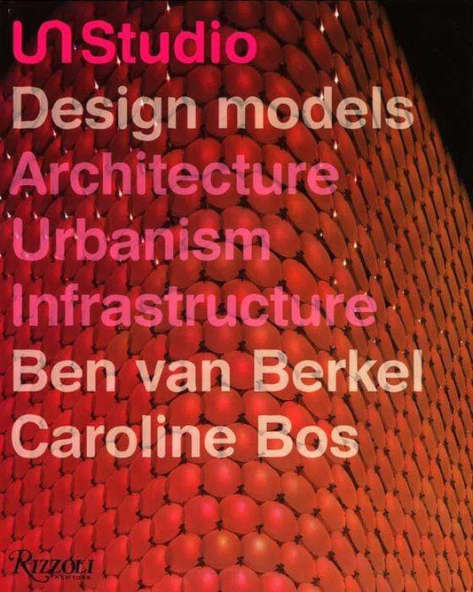 Un Studio Design Models: Architecture, Urbanism, Infrastructure