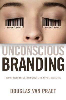 Unconscious Branding: How Neuroscience Can Empower (And Inspire) Marketing