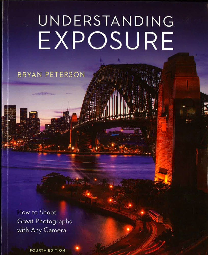 Understanding Exposure, Fourth Edition: How To Shoot Great Photographs With Any Camera