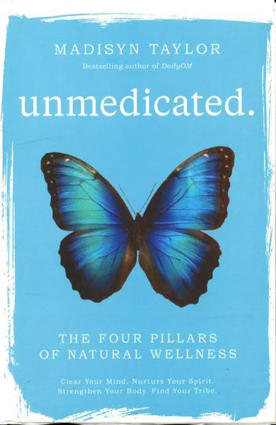 Unmedicated: The Four Pillars Of Natural Wellness