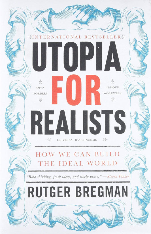 Utopia for Realists: How We Can Build the Ideal World