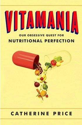 Vitamania: Our Obsessive Quest for Nutritional Perfection (HB)