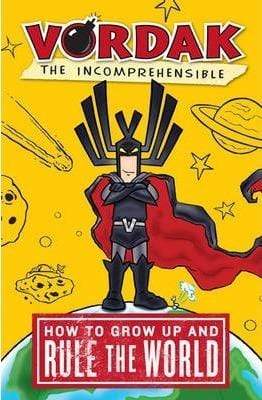 Vordak the Incomprehensible : How To Grow Up and Rule the World