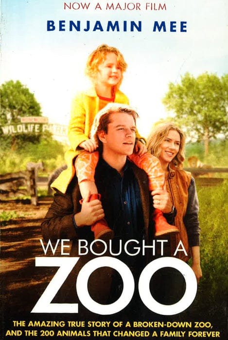 We Bought A Zoo (Film Tie-In): The Amazing True Story Of A Broken-Down Zoo, And The 200 Animals That Changed A Family Forever