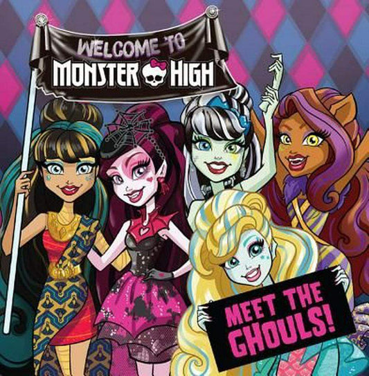 Welcome To Monster High: Meet The Ghouls!