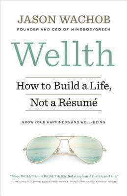 Wellth: How to Build a Life, Not a Resume