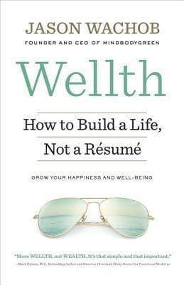 Wellth: How to Build a Life, Not a Resume