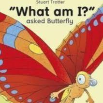 "What Am I?" Asked Butterfly