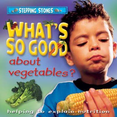 WHAT'S SO GOOD ABOUT VEGETABLE