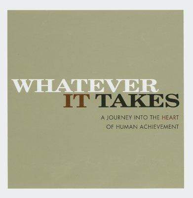 Whatever It Takes: A Journey Into The Heart Of Human Achievement