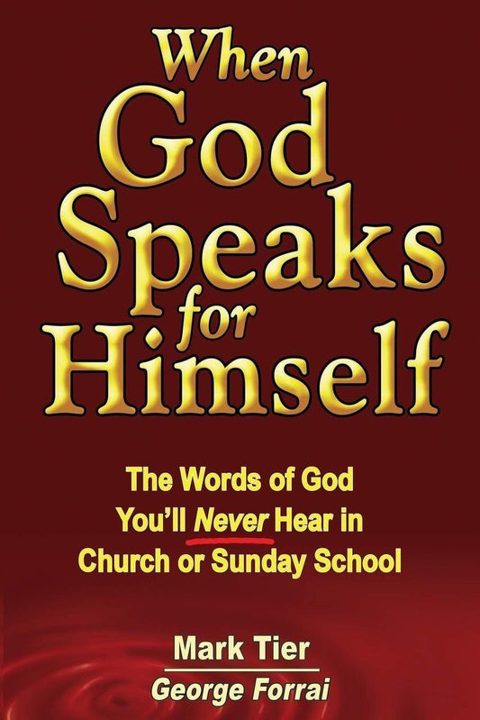 When God Speaks For Himself: The Words Of God You'Ll Never Hear In Church Or Sunday School