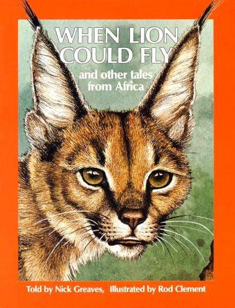 When Lion Could Fly And Other Tales From Africa