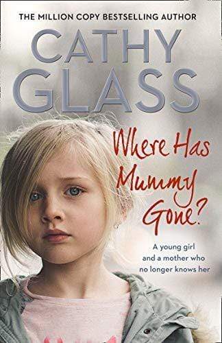 Where Has Mummy Gone?: A Young Girl And A Mother Who No Longer Knows Her