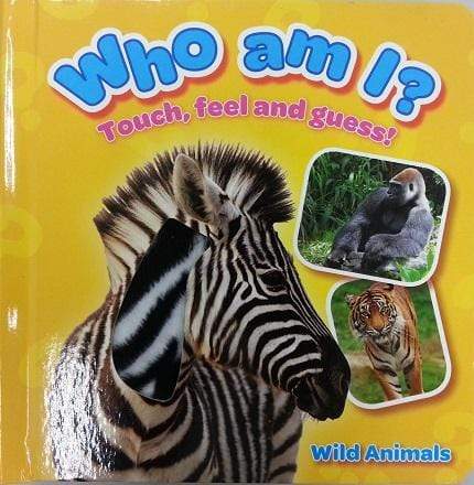 Who Am I? Touch, Feel and Guess! : Wild Animals