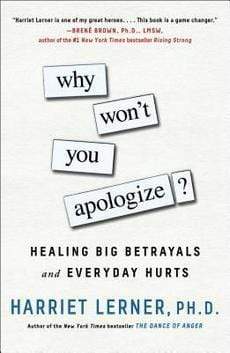 Why Won?t You Apologize?: Healing Big Betrayals and Everyday Hurts