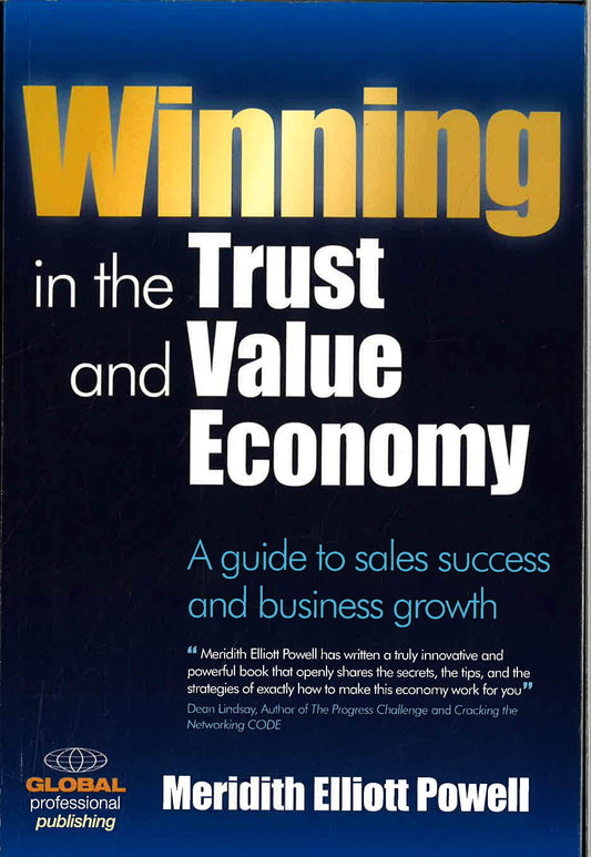 Winning in the Trust and Value Economy : A Guide to Sales Success and 
Business Growth