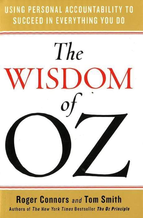 Wisdom Of Oz: Using Personal Accountability To Succeed In Everything You Do (Hb)
